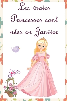 Paperback Les vraies Princesses sont n?es en Janvier: Cahier personnalis? est aussi un livre d'or, un cadeau original ? offrir pour les anniversaires. Il y a de [French] Book