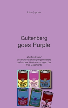 Paperback Guttenberg goes Purple: Zapfenstreich des Bundesverteidigungsministers am 11. März 2011 sowie andere Vereinnahmungen der Pop-Geschichte [German] Book