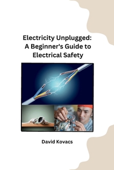 Paperback Electricity Unplugged: A Beginner's Guide to Electrical Safety Book