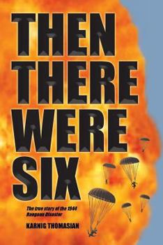 Paperback Then There Were Six: The true story of the 1944 Rangoon Disaster Book