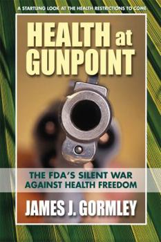 Paperback Health at Gunpoint: The Fda's Silent War Against Health Freedom Book