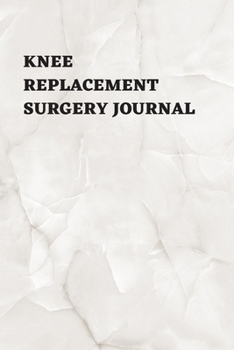 Paperback Knee Replacement Surgery Journal: Undated Planner, Medication And Rehabilitation Recovery Log Book ( Knee Injury Restoration, Medicament, Healing Orga Book