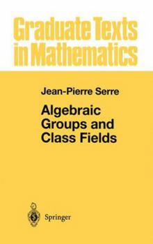 Algebraic Groups and Class Fields - Book #117 of the Graduate Texts in Mathematics