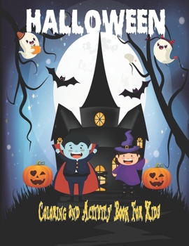 Halloween Coloring and Activity Book For Kids: Cool, Nice And Spooky Images With Diverse Activities like Sudoku, Mazes And More/ Children Halloween ... and Toddlers Ages 3-5 5-8/ 8.5x11 100 Pages