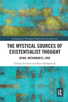 Paperback The Mystical Sources of Existentialist Thought: Being, Nothingness, Love Book