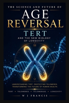 The Science and Future of Age Reversal: TERT and the New Biology of Longevity