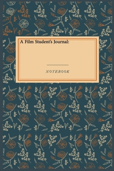 A Film Student's Journal:: Lined Journal / Lined Notebook Gift, 118 Pages, 6x9, Soft Cover, Matte Finish