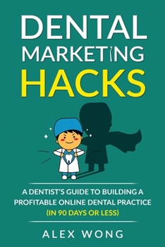 Paperback Dental Marketing Hacks: A Dentist's Guide to Building a Profitable Online Dental Practice (in 90 days or Less) Book