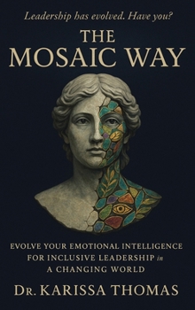 Mosaic Way : Evolve Your Emotional Intelligence for Inclusive Leadership in a Changing