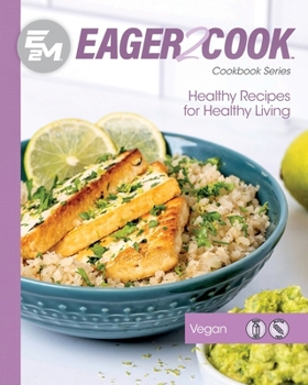 Paperback Eager 2 Cook: Healthy Recipes for Healthy Living: Vegan Book