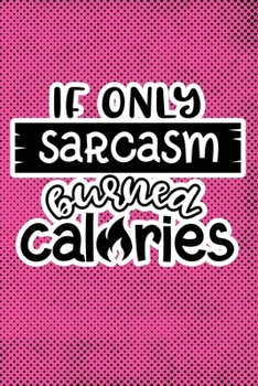 Paperback If Only Sarcasm Burned Calories: Pink Punk Print Sassy Mom Journal / Snarky Notebook Book