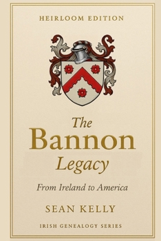 The Bannon Family Legacy: From Ireland to America (Irish Genealogy Series)
