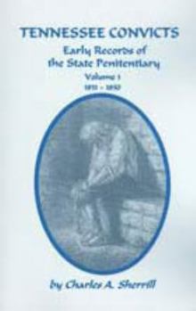 Tennessee Convicts: Early Records of the State Penitentiary 1831-1850. Volume 1