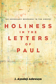 Hardcover Holiness in the Letters of Paul: The Necessary Response to the Gospel Book