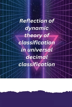 Paperback Reflection of dynamic theory of classification in universal decimal classification Book