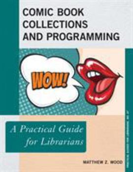 Comic Book Collections and Programming: A Practical Guide for Librarians - Book  of the Practical guides for librarians