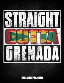 Straight Outta Grenada Undated Planner: Grenadian Flag Personalized Vintage Gift for Coworker Friend Customized  Planner Daily Weekly Monthly Undated Calendar Organizer Journal