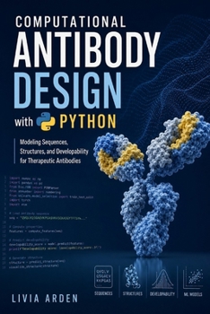 Computational Antibody Design with Python: Modeling Sequences, Structures, and Developability for Therapeutic Antibodies