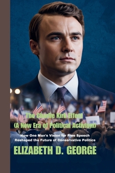 Paperback The Charlie Kirk Effect (A New Era of Political Activism): How One Man's Vision for Free Speech Reshaped the Future of Conservative Politics (Whispers of the Damned) Book