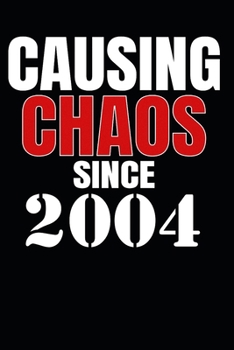 Causing Chaos Since 2004: Birth Year Lined Journal Notebook