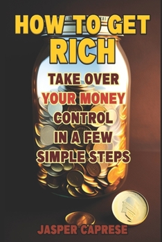 Paperback How to Get Rich: Take Over Your Money Control in a Few Simple Steps Book
