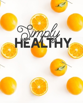 Paperback Simply Healthy: 12 Week Self-Care Workbook with Food and Exercise Journal Book