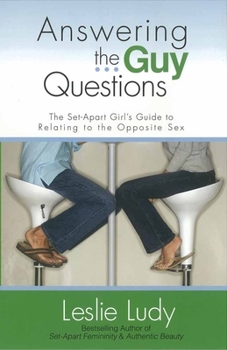 Paperback Answering the Guy Questions: The Set-Apart Girl's Guide to Relating to the Opposite Sex Book
