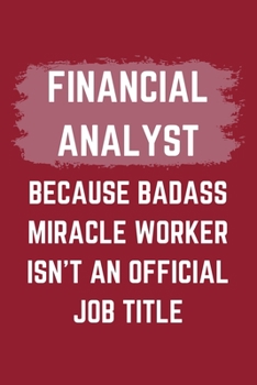 Paperback Financial Analyst Because Badass Miracle Worker Isn't An Official Job Title: A Blank Lined Journal Notebook to Take Notes, To-do List and Notepad - A Book