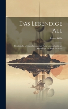 Hardcover Das Lebendige All: Idealistische Weltanschauung Auf Naturwissenschaftlicher Grundlage Im Sinne Fechners [German] Book