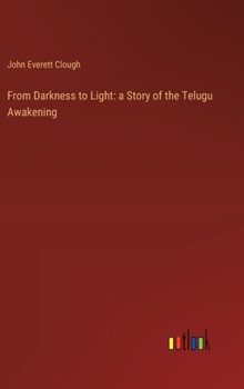 Hardcover From Darkness to Light: a Story of the Telugu Awakening Book