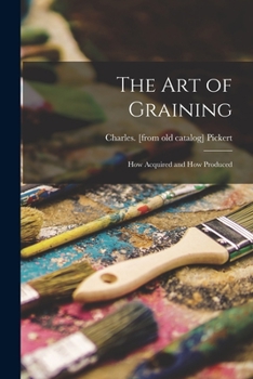 Paperback The art of Graining: How Acquired and How Produced Book