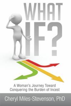 Paperback What If?: A Woman's Journey Toward Conquering the Burden of Incest Book