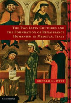 Hardcover The Two Latin Cultures and the Foundation of Renaissance Humanism in Medieval Italy Book