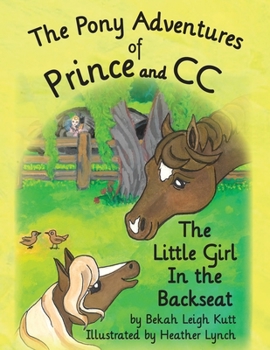 Paperback The Pony Adventures of Prince and CC: The Little Girl in the Backseat Book