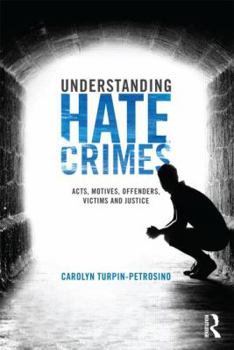 Paperback Understanding Hate Crimes: Acts, Motives, Offenders, Victims, and Justice Book
