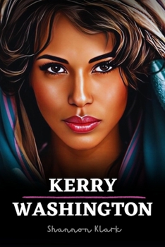 Paperback Kerry Washington: A Brief Overview Of Her Life And Career Book