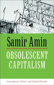 Paperback Obsolescent Capitalism: Contemporary Politics and Global Disorder Book