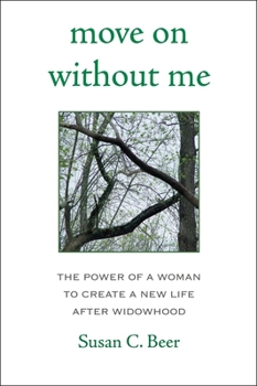 Paperback Move on Without Me: The Power of a Woman to Create a New Life After Widowhood Book