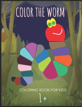 Paperback Color The Worm: A book worm coloring pages for kids age 1 and up; 100 pages featuring a happy looking worm ready to be colored and mad Book