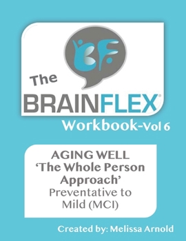 Paperback The BrainFlex Workbook: The Whole Person Approach to Aging Well-Vol. 6 Book