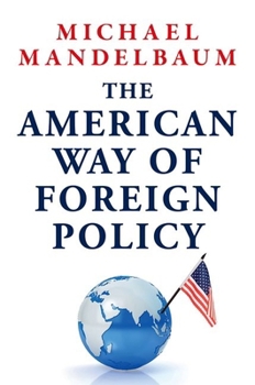 Hardcover The American Way of Foreign Policy: Ideology, Economics, and Democracy Book