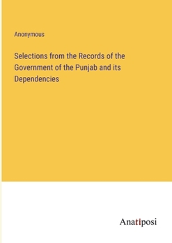 Paperback Selections from the Records of the Government of the Punjab and its Dependencies Book