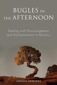 Paperback Bugles in the Afternoon: Dealing with Discouragement and Disillusionment in Ministry Book