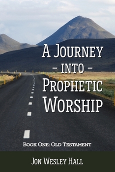 Paperback A Journey into Prophetic Worship. Book 1: Old Testament Book