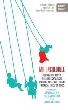 Paperback Mr. Incredible: A Story about Autism, Overcoming Challenging Behavior, and a Family's Fight for Special Education Rights (the Orp Libr Book