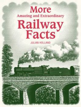 Hardcover More Amazing and Extraordinary Railway Facts. Julian Holland Book
