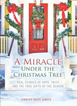 Paperback A Miracle Under the Christmas Tree: Real Stories of Hope, Faith and the True Gifts of the Season Book