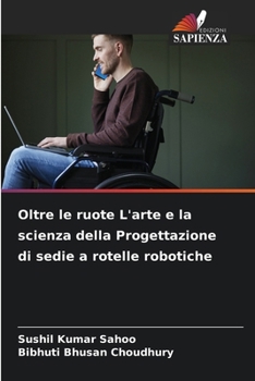 Paperback Oltre le ruote L'arte e la scienza della Progettazione di sedie a rotelle robotiche [Italian] Book