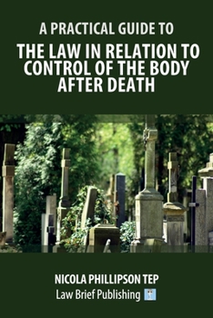 Paperback A Practical Guide to the Law in Relation to Control of the Body After Death Book