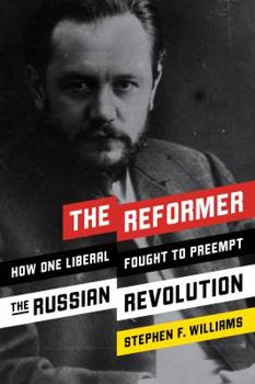 Hardcover The Reformer: How One Liberal Fought to Preempt the Russian Revolution Book